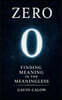 Zero: Finding Meaning in the Meaningless: How a symbol transformed math, culture, and society