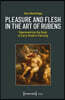 Pleasure and Flesh in the Art of Rubens: Representing the Body in Early Modern Painting
