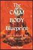 The Calm Body Blueprint: Posture, Breath, and Daily Movement: Reduce tension with simple body habits you can repeat