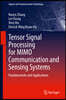 Tensor Signal Processing for Mimo Communication and Sensing Systems: Fundamentals and Applications