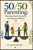50/50 Parenting: Sharing Family Rewards and Responsibilities: Revised Edition