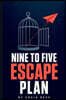 Nine to Five Escape Plan: How to Escape the Rat Race