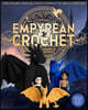 Official Empyrean Crochet: Legends of Basgiath: Make Creatures, Characters, and Relics Inspired by the World of Fourth Wing - Based on the Award-Winni