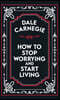 HOW TO STOP WORRYING AND START LIVING