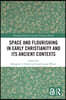 Space and Flourishing in Early Christianity and its Ancient Contexts