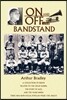 On and Off the Bandstand: A Collection of Essays Related to the Great Bands, the Story of Jazz, and the Years When There Was Non-Vocal Popular M