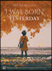 I was born yesterday