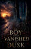 The Boy Who Vanished at Dusk