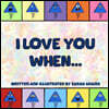 I Love You When...