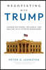 Negotiating with Trump: Lessons on Power, Influence, and Dealing with Extreme Bargainers