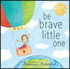 Be Brave Little One