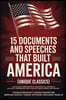15 Documents and Speeches That Built America (Unique Classics) (Declaration of Independence, US Constitution and Amendments, Articles of Confederation, Magna Carta, Gettysburg Address, Four Freedoms)