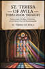 St. Teresa of Avila Three Book Treasury - Interior Castle, The Way of Perfection, and The Book of Her Life (Autobiography)