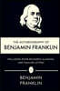 The Autobiography of Benjamin Franklin, Including Poor Richard's Almanac, and Familiar Letters