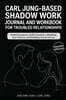 Carl Jung-Based Shadow Work Journal and Workbook for Troubled Relationships