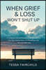 When Grief & Loss Won't Shut Up