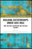 Building Dictatorships under Axis Rule