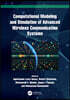 Computational Modeling and Simulation of Advanced Wireless Communication Systems