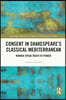 Consent in Shakespeare’s Classical Mediterranean