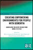 Creating Empowering Environments for People with Dementia