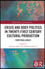 Crisis and Body Politics in Twenty-First Century Cultural Production