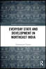 Everyday State and Development in Northeast India