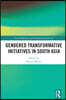 Gendered Transformative Initiatives in South Asia