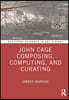 John Cage Composing, Computing, and Curating