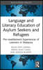 Language and Literacy Education of Asylum Seekers and Refugees