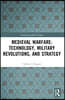Medieval Warfare: Technology, Military Revolutions, and Strategy