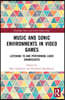 Music and Sonic Environments in Video Games