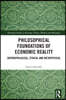 Philosophical Foundations of Economic Reality