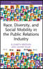 Race, Diversity, and Social Mobility in the Public Relations Industry
