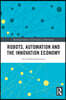 Robots, Automation and the Innovation Economy