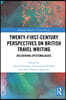 Twenty-First-Century Perspectives on British Travel Writing