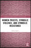 Women Priests, Symbolic Violence, and Symbolic Resistance