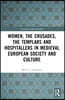 Women, the Crusades, the Templars and Hospitallers in Medieval European Society and Culture