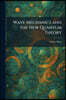 Wave Mechanics and the New Quantum Theory