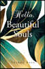 Hello, Beautiful Souls