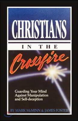 Christians in the Crossfire: Guarding Your Mind Against Manipulation and Self-Deception