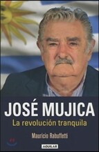 José Mujica: La Revolución Tranquila / Jose Mujica. the Calm Revolution