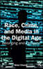 Race, Crime, and Media in the Digital Age