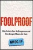 Foolproof: Why Safety Can Be Dangerous and How Danger Makes Us Safe