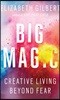 Big Magic: Creative Living Beyond Fear