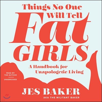 Things No One Will Tell Fat Girls Lib/E: A Handbook for Unapologetic Living