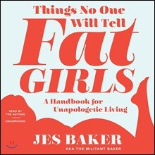 Things No One Will Tell Fat Girls Lib/E: A Handbook for Unapologetic Living