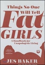 Things No One Will Tell Fat Girls: A Handbook for Unapologetic Living