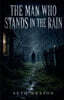 The Man Who Stands In The Rain