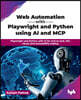 Web Automation with Playwright and Python using AI and MCP: Playwright and Python with AI for end-to-end, API, visual, and accessibility testing (Engl