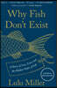 Why Fish Don't Exist: A Story of Loss, Love, and the Hidden Order of Life